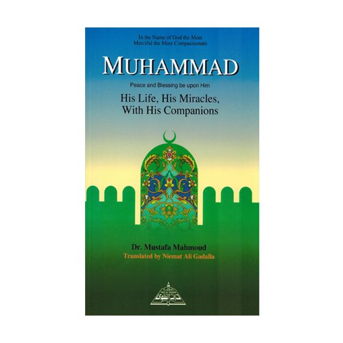 Muhammad: His Life, His Miracles, With His Companions